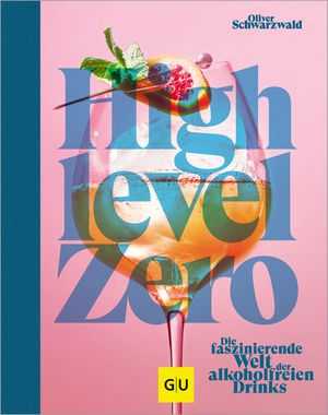 楽天楽天Kobo電子書籍ストアHigh Level Zero Die faszinierende Welt der alkoholfreien Drinks【電子書籍】[ Oliver Schwarzwald ]