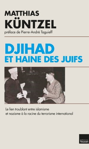 Djihad et haine des juifs Le lien troublant entre islamisme et nazisme ? la racine du terrorisme international