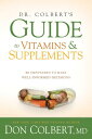 Dr. Colbert's Guide to Vitamins and Supplements Be Empowered to Make Well-Informed Decisions