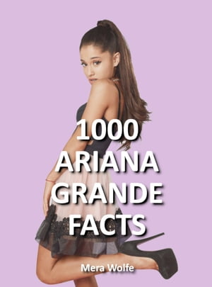 1000 Ariana Grande Facts