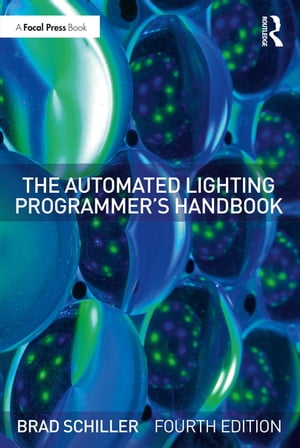 The Automated Lighting Programmer's Handbook【電子書籍】[ Brad Schiller ]