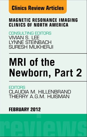 MRI of the Newborn, Part 2, An Issue of Magnetic Resonance Imaging Clinics