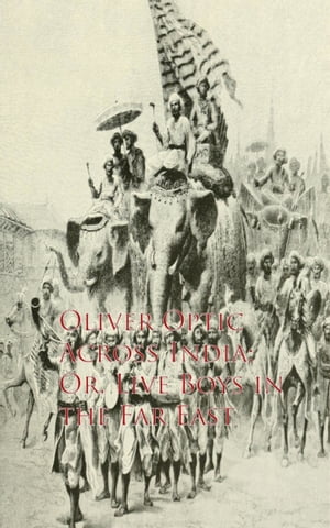 ŷKoboŻҽҥȥ㤨Across India; Or, Live Boys in the Far EastŻҽҡ[ Oliver Optic ]פβǤʤ100ߤˤʤޤ
