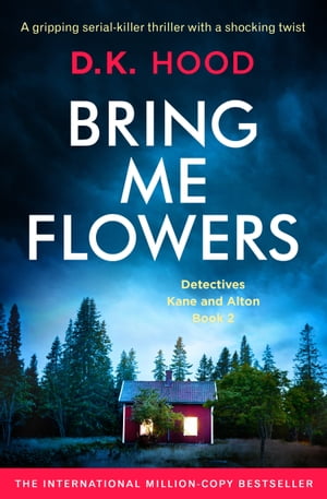 Bring Me Flowers A gripping crime thriller that will have you hooked【電子書籍】[ D.K. Hood ]