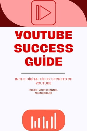 YouTube Success Guide【電子書籍】[ ngencoband ]