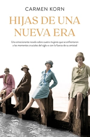 Hijas de una nueva era (Saga Hijas de una nueva era 1) Cuatro mujeres que se enfrentaron a los momentos cruciales del siglo XX