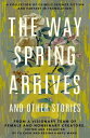 The Way Spring Arrives and Other Stories A Collection of Chinese Science Fiction and Fantasy in Translation from a Visionary Team of Female and Nonbinary Creators【電子書籍】 Yu Chen