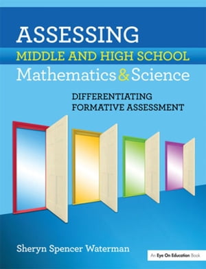 Assessing Middle and High School Mathematics Science Differentiating Formative Assessment【電子書籍】 Sheryn Spencer-Waterman