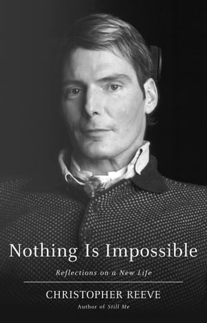 Nothing Is Impossible Reflections on a New Life【電子書籍】 Christopher Reeve