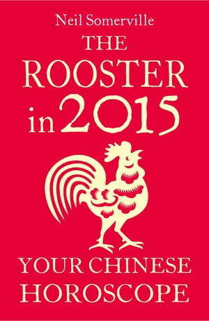 The Rooster in 2015: Your Chinese Horoscope