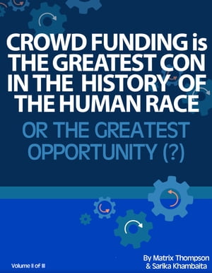 Crowd Funding Is The Greatest Con In The History Of The Human Race Or The Greatest Opportunity