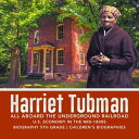 Harriet Tubman All Aboard the Underground Railroad U.S. Economy in the mid-1800s Biography 5th Grade Children 039 s Biographies【電子書籍】 Dissected Lives