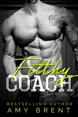 Filthy Coach Filthy, #7【電子書籍】[ Amy Brent ]