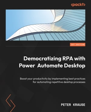 Democratizing RPA with Power Automate Desktop Bo