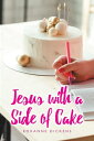 Jesus with a Side of Cake【