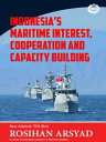 Indonesia’s Maritime Interest, Cooperation and Capacity Building【電子書籍】[ Rear Adm...