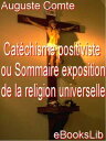 Cat?chisme positiviste ou Sommaire exposition de la religion universelle