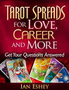 Tarot Spreads for Love, Career and More: Get Your Questions Answered【電子書籍】 Ian Eshey