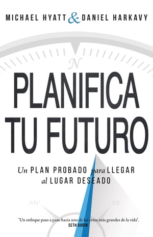 Planifica Tu Futuro Un Plan Probado para Llegar al Lugar Deseado【電子書籍】[ Michael Hyatt ]