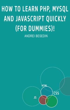 How to Learn PHP, MySQL and Javascript Quickly! For Dummies【電子書籍】[ Andrei Besedin ]