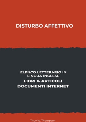 Disturbo Affettivo: Elenco Letterario in Lingua Inglese: Libri & Articoli, Documenti Internet【電子書籍】[ Thuy W. Thompson ]