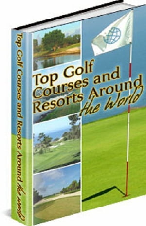 Top Golf Courses and Resorts Around the World【