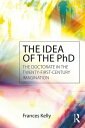 The Idea of the PhD The doctorate in the twenty-first-century imagination