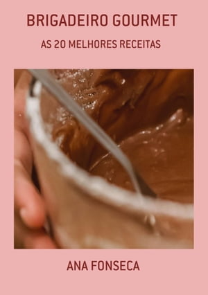 Brigadeiro Gourmet【電子書籍】 Ana Fonseca