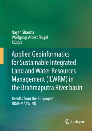 Applied Geoinformatics for Sustainable Integrated Land and Water Resources Management (ILWRM) in the Brahmaputra River basin