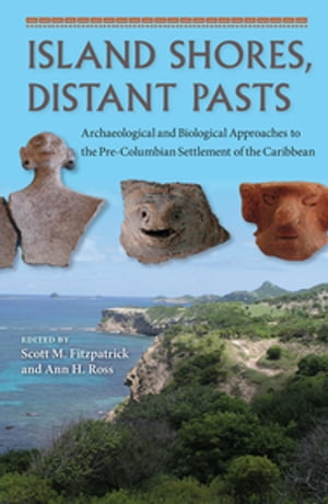 Island Shores, Distant Pasts Archaeological and Biological Approaches to the Pre-Columbian Settlement of the CaribbeanŻҽҡ