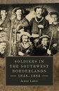 Soldiers in the Southwest Borderlands, 1848 1886【電子書籍】
