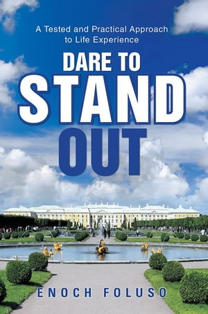 Dare to Stand Out A Tested and Practical Approach to Life Experience【電子書籍】[ Enoch Foluso ]