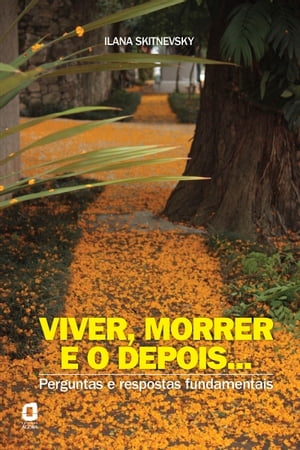 Viver, morrer e o depois... Perguntas e respostas fundamentais