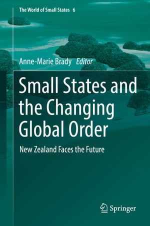 Small States and the Changing Global Order New Zealand Faces the Future【電子書籍】