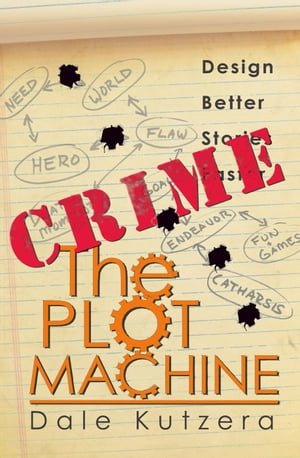 The Plot Machine: Crime Design Better Stories Faster, #2【電子書籍】[ Dale Kutzera ]