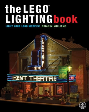 The LEGO? Lighting Book Light Your LEGO? Models!【電子書籍】[ Brian M Williams ]
