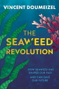 The Seaweed Revolution How Seaweed Has Shaped Our Past and Can Save Our Future【電...