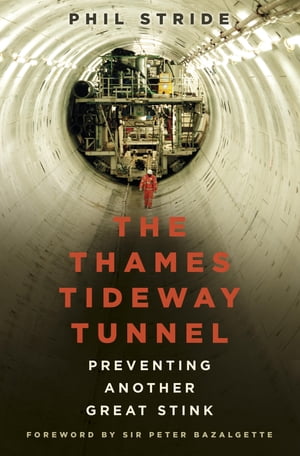 The Thames Tideway Tunnel Preventing Another Great StinkŻҽҡ[ Phil Stride ]