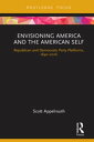 Envisioning America and the American Self Republican and Democratic Party Platforms, 1840-2016