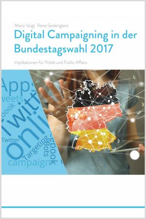 Trendstudie Digital Campaigning in der Bundestagswahl 2017 - Implikationen f?r Politik und Public AffairsŻҽҡ[ Mario Voigt ]