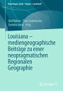 Louisiana ? mediengeographische Beitr?ge zu einer neopragmatischen Regionalen Geographie