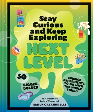 Stay Curious and Keep Exploring: Next Level 50 Bigger, Bolder Science Experiments to Do with the Whole FamilyŻҽҡ[ Emily Calandrelli ]