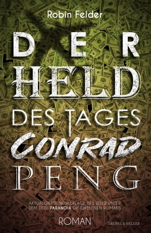 Der Held des Tages Conrad Peng Aktualisierte Neuauflage des 2012 unter dem Titel 'Paranoia' erschienenen Romans