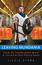 Leaving Mundania Inside the Transformative World of Live Action Role-Playing Games【電子書籍】 Lizzie Stark