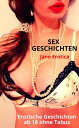 SEX GESCHICHTEN - Erotische Geschichten ab 18 ohne Tabus Sex Erotik Leidenschaft, Kurze Sexgeschichten, Sinnliche Verf hrung, Erotische Kurzgeschichten【電子書籍】 Jane Erotica