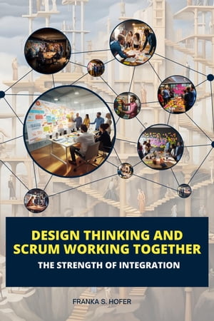 Design Thinking and Scrum Working Together: The Strength of Integration