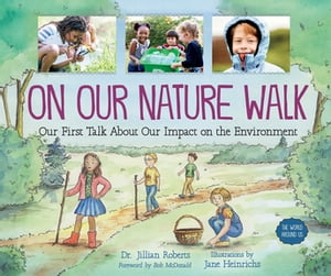 On Our Nature Walk Our First Talk About Our Impact on the EnvironmentŻҽҡ[ Dr. Jillian Roberts ]
