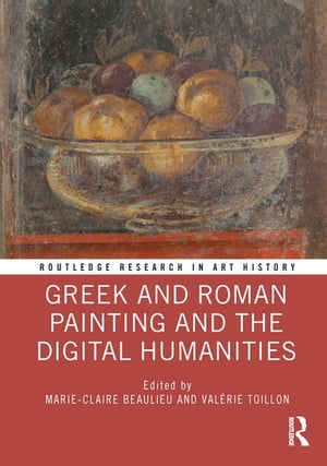 Greek and Roman Painting and the Digital Humanities【電子書籍】