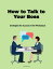 How to Talk to Your Boss: Strategies for Success in the WorkplaceŻҽҡ[ Marsha Meriwether ]