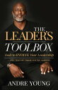 The Leader’s Toolbox Tools to EVOLVE Your Leadership … and That of Those You’re Leading【電子書籍】 Andre Young